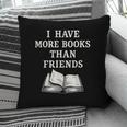 I Have More Books Than Friends Sarcastic Reader Introvert Pillowcase