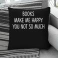 Books Make Me Happy You Not So Much Pillowcase