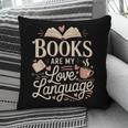 Books Are My Love Language Reader And Book Lover Bookworms Pillowcase