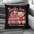 Books Are My Love Language Teddy Bear Book Lovers Valentine Pillowcase