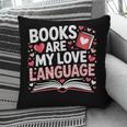 Books Are My Love Language Valentines Book Lover Teacher Pillowcase