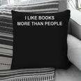 I Like Books More Than People Book Lovers Bookworms Pillowcase