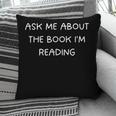 Bookworm Ask Me About The Book I'm Reading Pillowcase