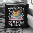Bookworm Tees Drink Coffee Read Books Be Happy Pillowcase