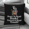 Born To Read Books Forced To Read Emails Book Lover Bookworm Pillowcase Born To Read Books Forced To Read Emails Book Lover Bookworm Pillowcase