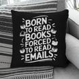Born To Read Books Forced To Read Emails Bookish Pillowcase Born To Read Books Forced To Read Emails Bookish Pillowcase