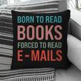 Born To Read Books Forced To Read Emails Reading Bookish Pillowcase