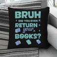 Bruh Did You Even Return Your Books Librarian Library Pillowcase Bruh Did You Even Return Your Books Librarian Library Pillowcase