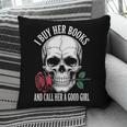 I Buy Her Books And Call Her A Good Girl Book Lover Pillowcase