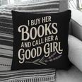 I Buy Her Books And Call Her A Good Girl Pillowcase I Buy Her Books And Call Her A Good Girl Pillowcase
