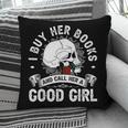 I Buy Her Books And Call Her A Good Girl Reading Book Lover Pillowcase