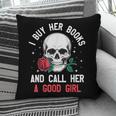 I Buy Her Books And Call Her A Good Girl Skull Rose Bookworm Pillowcase