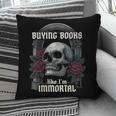 I Buy Books Like I'm Immortal Rose For Men Women Skeleton Pillowcase