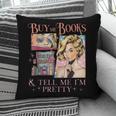 Buy Me Books And Tell Me I'm Pretty Book Lover Tee Pillowcase