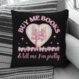 Buy Me Books And Tell Me I'm Pretty Coquette Book Lover Pillowcase Buy Me Books And Tell Me I'm Pretty Coquette Book Lover Pillowcase