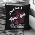 Call Me A Good Girl Take Me To The Bookstore Spicy Books Pillowcase