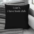 I Can't I Have Book Club Reading Quote Pillowcase I Can't I Have Book Club Reading Quote Pillowcase