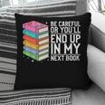 Be Careful Or You'Ll End Up In My Next Book Pillowcase Be Careful Or You'Ll End Up In My Next Book Pillowcase