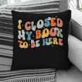 I Closed My Book To Be Here Book Lovers Library Reading Pillowcase