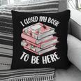 I Closed My Book To Be Here Reading Bookworm Women Girls Pillowcase