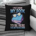I Closed My Book To Be Here Shirt I Closed My Books Pillowcase I Closed My Book To Be Here Shirt I Closed My Books Pillowcase