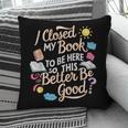 I Closed My Book To Be Here So This Better Be Good -_- Pillowcase I Closed My Book To Be Here So This Better Be Good -_- Pillowcase