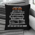 I Closed My Book To Be Here So This Better Be Good Pillowcase
