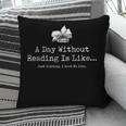 A Day Without Reading Is Like Reading Book Lovers Pillowcase