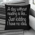 A Day Without Reading Is Like Book Readers Pillowcase A Day Without Reading Is Like Book Readers Pillowcase