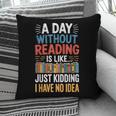 A Day Without Reading I Have No Idea Book Lovers Pillowcase