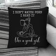 I Don't Watch Porn I Read It Like A Good Girl Reading Book Pillowcase