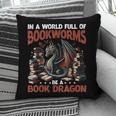 Dragon In A World Full Of Bookworms Be A Book Dragon Pillowcase