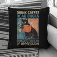 Drink Coffee Read Books Dismantle Systems Of Oppression Cat Pillowcase Drink Coffee Read Books Dismantle Systems Of Oppression Cat Pillowcase