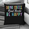 Drink Coffee Read Books Be Happy Caffeine Lover Pillowcase