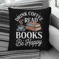 Drink Coffee Read Books Be Happy Vintage Book Reader Readers Pillowcase