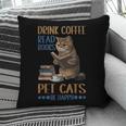 Drink Coffee Read Books Pet Cats Be Happy Bookworm Pillowcase Drink Coffee Read Books Pet Cats Be Happy Bookworm Pillowcase
