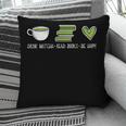Drink Matcha Read Books Be Happy Book Lover Matcha Tea Lover Pillowcase