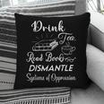 Drink Tea Read Books Dismantle Systems Of Oppression Pillowcase Drink Tea Read Books Dismantle Systems Of Oppression Pillowcase