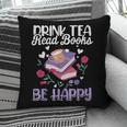 Drink Tea Read Books Be Happy Book Lover Reading Pillowcase