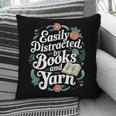 Easily Distracted By Yarn And Books Pillowcase