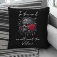 In The End We All Want The Villain Smutty Book Dark Romance Pillowcase In The End We All Want The Villain Smutty Book Dark Romance Pillowcase