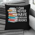 I Can Never Have Enough Books Reading Lover Bookworm Reader Pillowcase