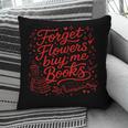 Forget Flowers Buy Me Books Valentine Book Lover Pillowcase