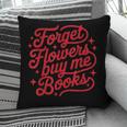 Forget Flowers Buy Me Books Valentine Bookish Book Lover Pillowcase Forget Flowers Buy Me Books Valentine Bookish Book Lover Pillowcase