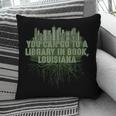 Go To a Library In Book Louisiana Pun LA Joke Baton Rouge Pillowcase Go To a Library In Book Louisiana Pun LA Joke Baton Rouge Pillowcase