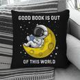 Good Book Is Out Of This World Astronaut Read Book Bookworm Pillowcase
