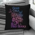Good Girls Read Dirty Books Apparel Pillowcase Good Girls Read Dirty Books Apparel Pillowcase