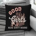 Good Girls Read Dirty Books Smutty Book Merch I Dont Watch Pillowcase