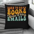 Groovy Born To Read Books Forced To Read Emails Reading Pillowcase