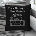 Hockey Romance Book Lover Puck Bunny But Make It Literary Pillowcase Hockey Romance Book Lover Puck Bunny But Make It Literary Pillowcase